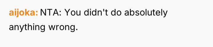 aijoka NTA: You didn't do absolutely anything wrong.