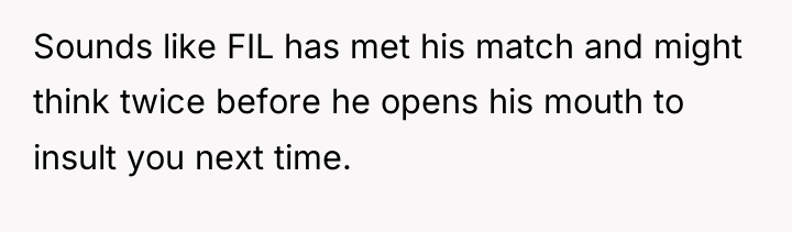 Sounds like FIL has met his match and might think...