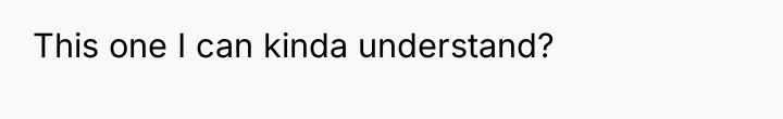 This one I can kinda understand?