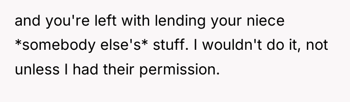 and you're left with lending your niece *somebody else's* stuff....