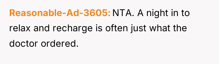 Reasonable-Ad-3605 NTA. A night in to relax and recharge is...