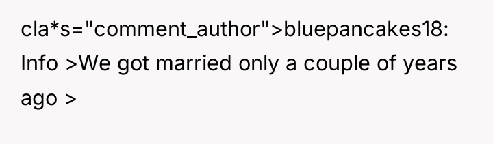 cla*s="comment_author">bluepancakes18: Info >We got married only a couple of years...
