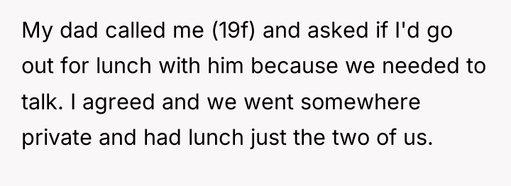 My dad called me (19f) and asked if I'd go...