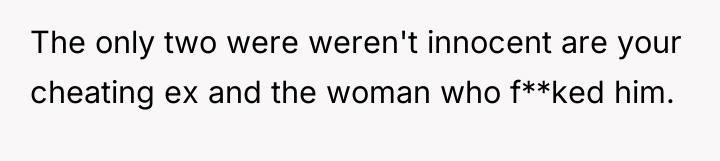 The only two were weren't innocent are your cheating ex...