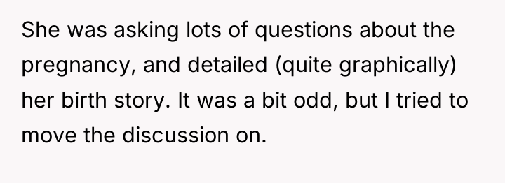 She was asking lots of questions about the pregnancy, and...