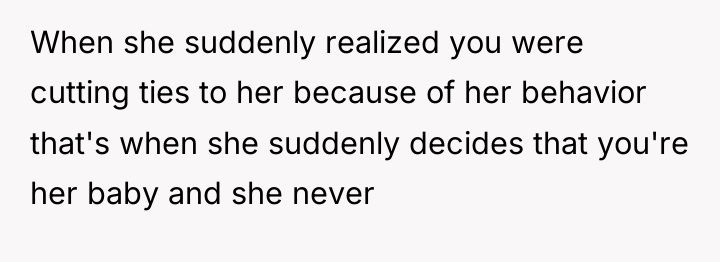 When she suddenly realized you were cutting ties to her...