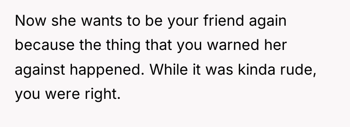 Now she wants to be your friend again because the...