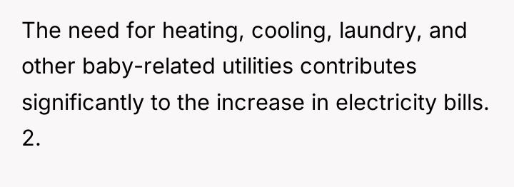 The need for heating, cooling, laundry, and other baby-related utilities...