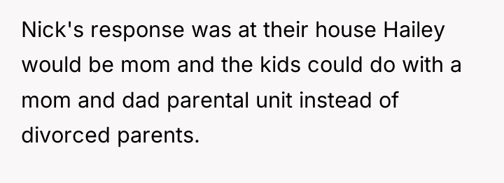 Nick's response was at their house Hailey would be mom...