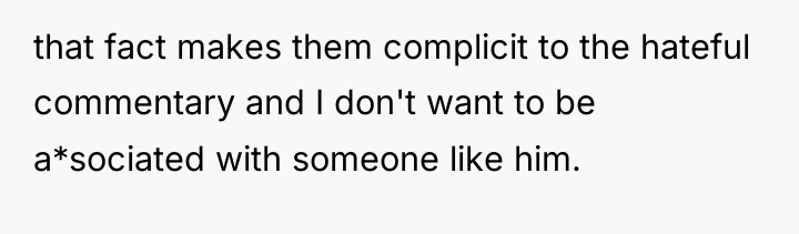 that fact makes them complicit to the hateful commentary and...