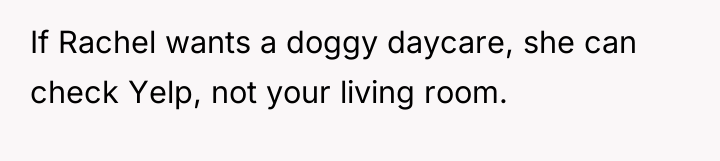 If Rachel wants a doggy daycare, she can check Yelp,...