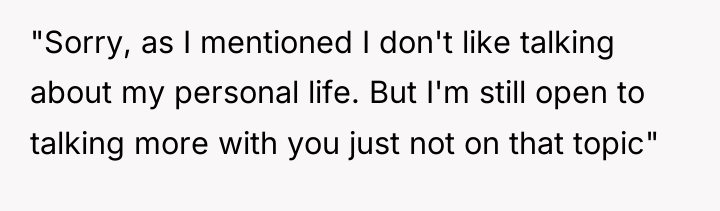 "Sorry, as I mentioned I don't like talking about my...