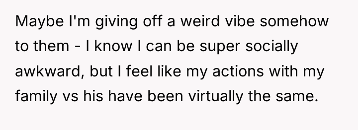 Maybe I'm giving off a weird vibe somehow to them...