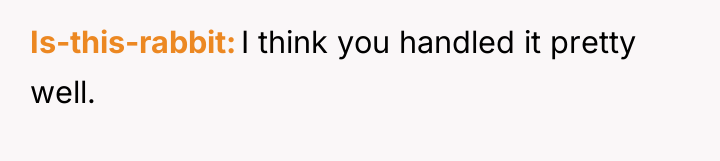 Is-this-rabbit I think you handled it pretty well.