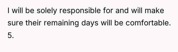 I will be solely responsible for and will make sure...