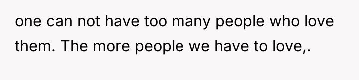 one can not have too many people who love them....