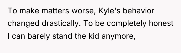 To make matters worse, Kyle's behavior changed drastically. To be...