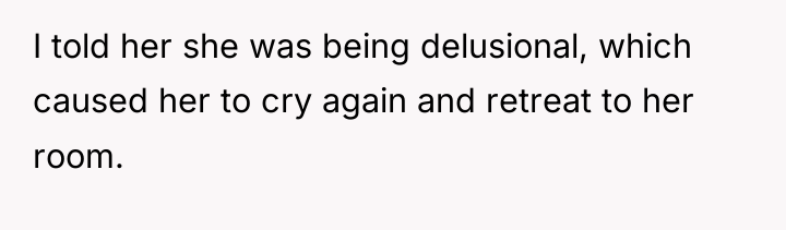 I told her she was being delusional, which caused her...