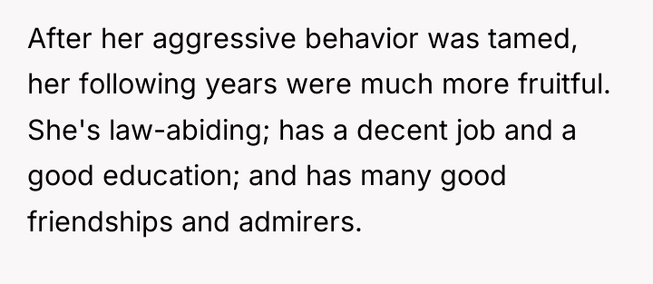 After her aggressive behavior was tamed, her following years were...
