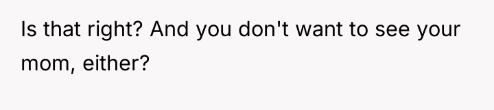 Is that right? And you don't want to see your...