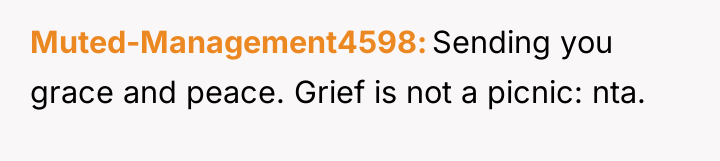 Muted-Management4598 Sending you grace and peace. Grief is not a...