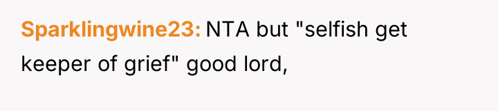 Sparklingwine23 NTA but "selfish get keeper of grief" good lord,