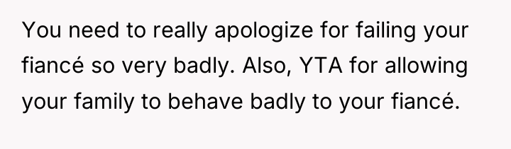 You need to really apologize for failing your fiancé so...