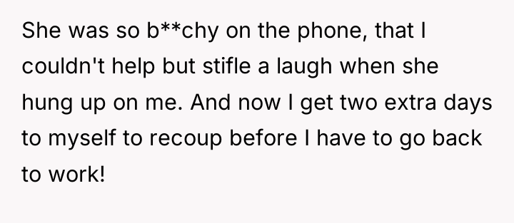 She was so b**chy on the phone, that I couldn't...