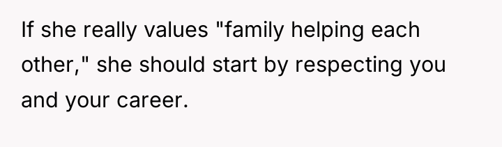 If she really values "family helping each other," she should...