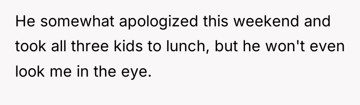 He somewhat apologized this weekend and took all three kids...