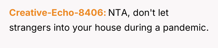 Creative-Echo-8406 NTA, don't let strangers into your house during a...