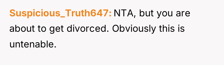Suspicious_Truth647 NTA, but you are about to get divorced. Obviously...