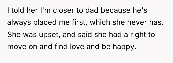 I told her I'm closer to dad because he's always...
