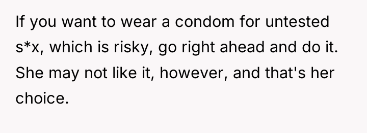 If you want to wear a condom for untested s*x,...