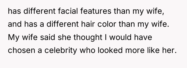 has different facial features than my wife, and has a...