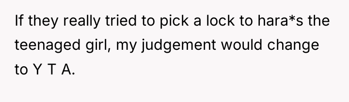 If they really tried to pick a lock to hara*s...