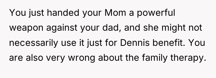 You just handed your Mom a powerful weapon against your...