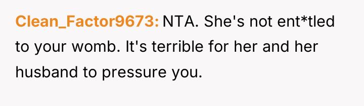 Clean_Factor9673 NTA. She's not ent*tled to your womb. It's terrible...