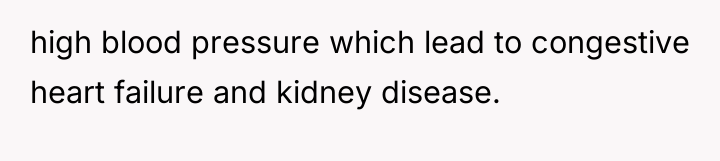 high blood pressure which lead to congestive heart failure and...
