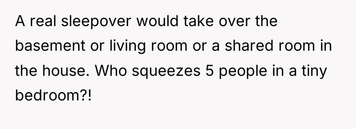 A real sleepover would take over the basement or living...