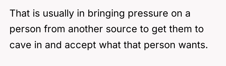 That is usually in bringing pressure on a person from...