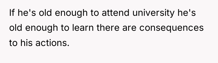 If he's old enough to attend university he's old enough...