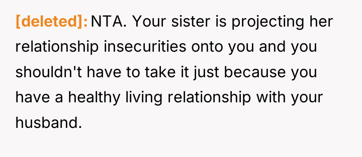 [deleted] NTA. Your sister is projecting her relationship insecurities onto...