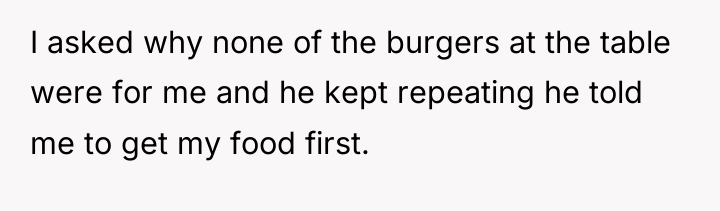 I asked why none of the burgers at the table...