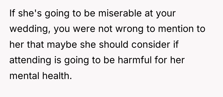 If she's going to be miserable at your wedding, you...