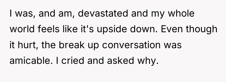I was, and am, devastated and my whole world feels...