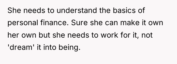 She needs to understand the basics of personal finance. Sure...