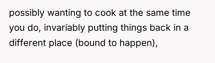 possibly wanting to cook at the same time you do,...