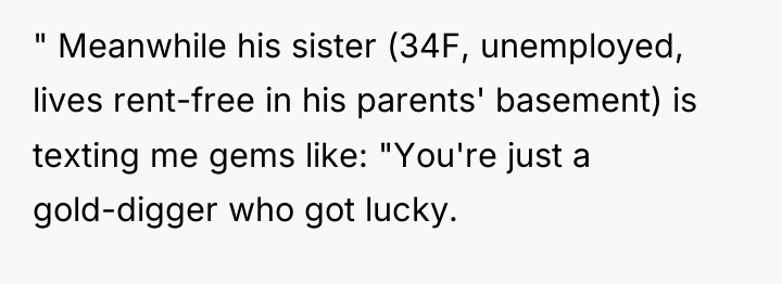 " Meanwhile his sister (34F, unemployed, lives rent-free in his...