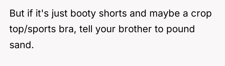 But if it's just booty shorts and maybe a crop...